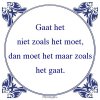 Oude-wijsheden-Gaat-het-niet-zoals-het-moet-dan-moet-het-maar-zoals-het-gaat.-6945.jpeg